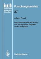 Computerunterstützte Planung von chirurgischen Eingriffen in der Orthopädie di Johann Prasch edito da Springer Berlin Heidelberg