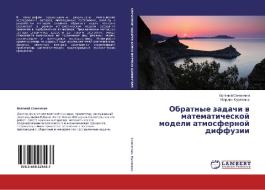Obratnye Zadachi V Matematicheskoy Modeli Atmosfernoy Diffuzii di Semenchin Evgeniy edito da Lap Lambert Academic Publishing