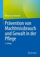 Prävention von Machtmissbrauch und Gewalt in der Pflege di Martina Staudhammer edito da Springer-Verlag GmbH