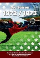 Die Saison 1972 / 1973 Ein Jahr Im Fussball - Spiele, Statistiken, Tore Und Legenden Des Weltfussballs di Thomas Kohler edito da Books On Demand