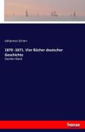 1870 -1871. Vier Bücher deutscher Geschichte di Johannes Scherr edito da hansebooks