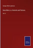 Sans Merci, or, Kestrels and Falcons di George Alfred Lawrence edito da Salzwasser-Verlag
