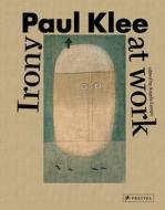 Paul Klee: Irony At Work edito da Prestel