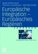 Europäische Integration - Europäisches Regieren di Beate Kohler-Koch, Thomas Conzelmann, Michèle Knodt edito da VS Verlag für Sozialw.