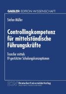 Controllingkompetenz für mittelständische Führungskräfte di Stefan Müller edito da Deutscher Universitätsvlg