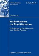 Kundenakzeptanz und Geschäftsrelevanz di Christian Kittl edito da Gabler Verlag