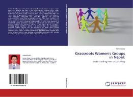 Grassroots Women's Groups in Nepal: di Kamal Gaire edito da LAP Lambert Acad. Publ.