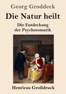 Die Natur heilt (Großdruck) di Georg Groddeck edito da Henricus