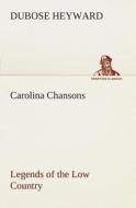 Carolina Chansons Legends of the Low Country di DuBose Heyward edito da TREDITION CLASSICS