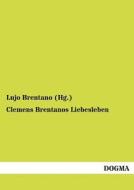 Clemens Brentanos Liebesleben di Lujo Brentano (Hg. ) edito da DOGMA