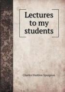 Lectures To My Students di Charles Haddon Spurgeon edito da Book On Demand Ltd.
