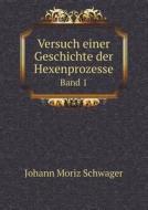Versuch Einer Geschichte Der Hexenprozesse Band 1 di Johann Moriz Schwager edito da Book On Demand Ltd.