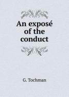 An Expose Of The Conduct di G Tochman edito da Book On Demand Ltd.