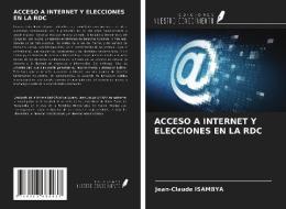 ACCESO A INTERNET Y ELECCIONES EN LA RDC di Jean-Claude Isambya edito da Ediciones Nuestro Conocimiento