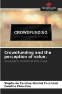 Crowdfunding and the perception of value: di Stephanie Caroline Malulei Cacciolari, Caroline Finocchio edito da Our Knowledge Publishing