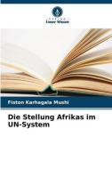 Die Stellung Afrikas im UN-System di Fiston Karhagala Mushi edito da Verlag Unser Wissen