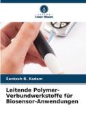 Leitende Polymer-Verbundwerkstoffe für Biosensor-Anwendungen di Santosh B. Kadam edito da Verlag Unser Wissen