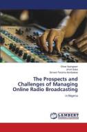 The Prospects and Challenges of Managing Online Radio Broadcasting di Oliver Ayangeaor, Jimoh Saka, Simeon Teryima Aondoakaa edito da LAP LAMBERT Academic Publishing