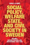 Social Policy, Welfare State, and Civil Society in Sweden di Sven E. O. Hort (birth name Olsson) edito da Arkiv Academic Press