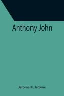 Anthony John di Jerome K. Jerome edito da Alpha Editions