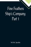 Fine Feathers Ship's Company, Part 1. di W. W. Jacobs edito da Alpha Editions