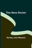 The New Rector di Stanley John Weyman edito da Alpha Editions