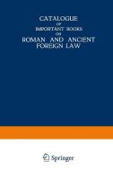 Catalogue of Important Books on Roman and Ancient Foreign Law di Martinus Nijhoff edito da Springer Netherlands