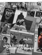 Archive Species: Bodies, Habits, Practices di Camiel van Winkel edito da VALIZ