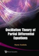 Oscillation Theory Of Partial Differential Equations di Yoshida Norio edito da World Scientific