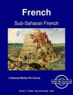 Sub-Saharan French - Student Text di Sanda Huffman, Aristide Pereira, Earl W. Stevick edito da ARTPOWER INTL PUB