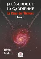 La légende de la Gardienne - Tome II di Frédéric Angelucci edito da Le Lys Bleu Éditions