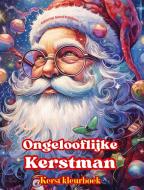 Ongelooflijke Kerstman - Kerst kleurboek - Mooie winter- en kerstmanillustraties om van te genieten di Colorful Snow Editions edito da Blurb