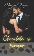 Chocolate Is Forever di Slayer Megan Slayer edito da Independently Published
