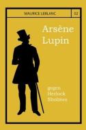 Arsene Lupin Gegen Herlock Sholmes di Leblanc Maurice Leblanc edito da Independently Published
