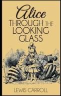 Through The Looking Glass Illustrated di Carroll Lewis Carroll edito da Independently Published