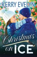 Christmas On Ice di Kerry Evelyn edito da Kerry Tastinger