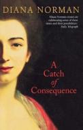 A Catch Of Consequence di Diana Norman edito da Harpercollins Publishers