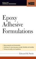 Epoxy Adhesive Formulations di Edward M. Petrie edito da IRWIN