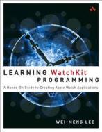 Learning Watchkit Programming di Wei-Meng Lee edito da Pearson Education (us)