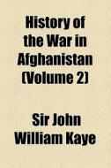 History Of The War In Afghanistan (volume 2) di John William Kaye, Sir John William Kaye edito da General Books Llc