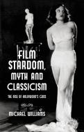 Film Stardom, Myth and Classicism di M. Williams edito da Palgrave Macmillan