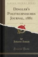 Dingler's Polytechnisches Journal, 1881, Vol. 233 (Classic Reprint) di Johann Zeman edito da Forgotten Books