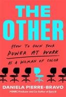 The Other: How to Own Your Power at Work as a Woman of Color di Daniela Pierre-Bravo edito da HACHETTE BOOKS