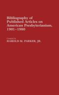 Bibliography of Published Articles on American Presbyterianism, 1901-1980 di Harold Parker edito da Greenwood