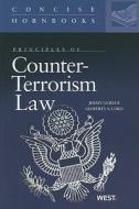 Gurule, J:  Principles of Counter-Terrorism Law di Jimmy Gurule edito da West Academic