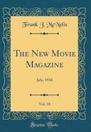 The New Movie Magazine, Vol. 10: July, 1934 (Classic Reprint) di Frank J. McNelis edito da Forgotten Books