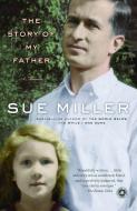 The Story of My Father: A Memoir di Sue Miller edito da BALLANTINE BOOKS