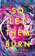 So Let Them Burn di Kamilah Cole edito da Little, Brown Book Group