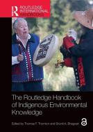 The Routledge Handbook Of Indigenous Environmental Knowledge edito da Taylor & Francis Ltd