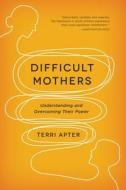 Difficult Mothers di Terri Apter edito da WW Norton & Co